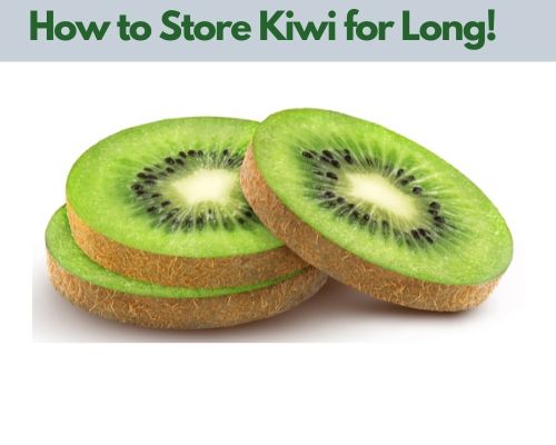 How to Store Kiwi for and keep it fresh for Long